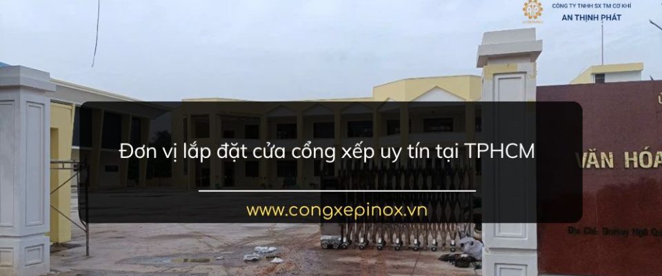 Đơn vị lắp đặt cửa cổng xếp uy tín tại TPHCM