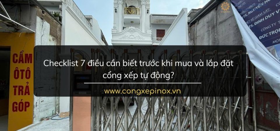 Checklist 7 điều cần biết trước khi mua và lắp đặt cổng xếp tự động