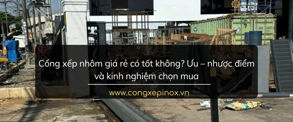 Cổng xếp nhôm giá rẻ có tốt không? Ưu – nhược điểm và kinh nghiệm chọn mua