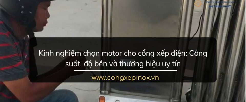 Kinh nghiệm chọn motor cổng xếp điện: Công suất, độ bền và thương hiệu uy tín