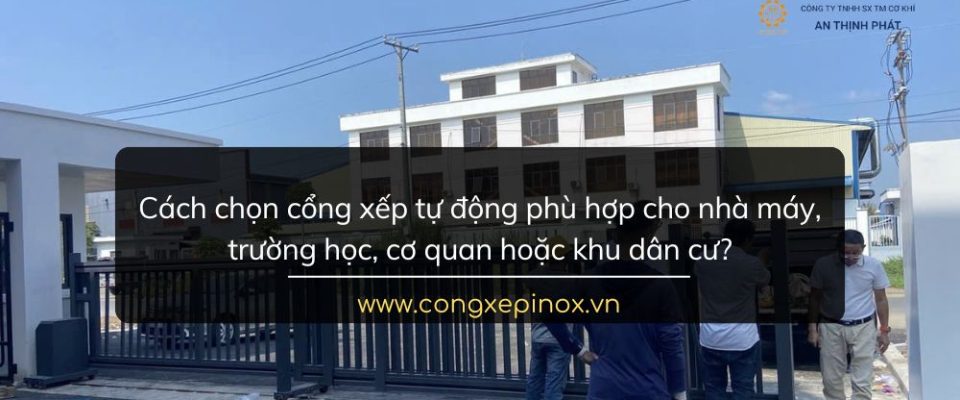 Cách chọn cổng xếp tự động phù hợp cho nhà máy, trường học, cơ quan hoặc khu dân cư
