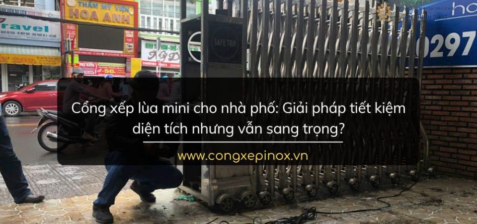 Cổng xếp lùa mini cho nhà phố: Giải pháp tiết kiệm diện tích nhưng vẫn sang trọng