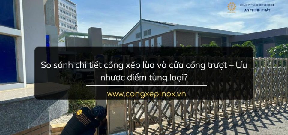 So sánh cổng xếp lùa và cửa cổng trượt – Ưu nhược điểm từng loại?