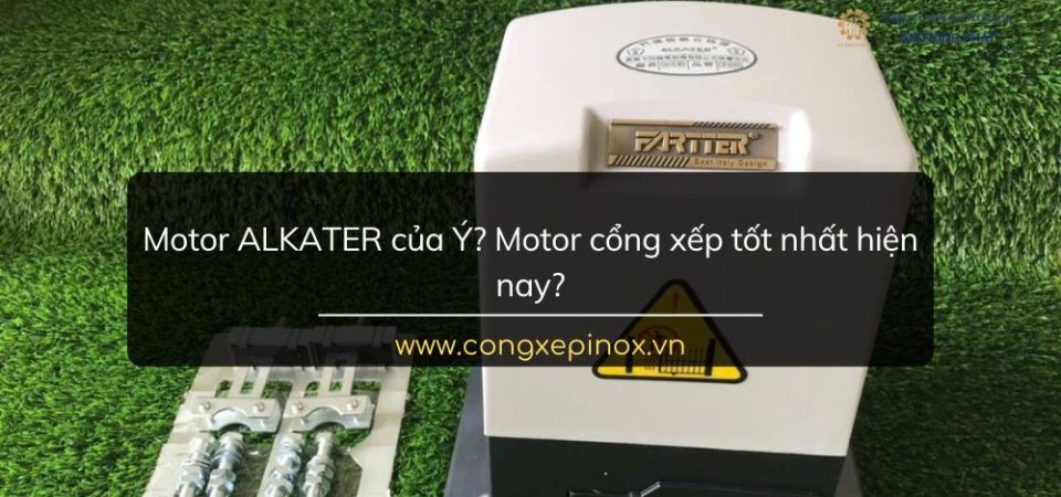 Motor ALKATER của Ý? Motor cổng xếp tốt nhất hiện nay?