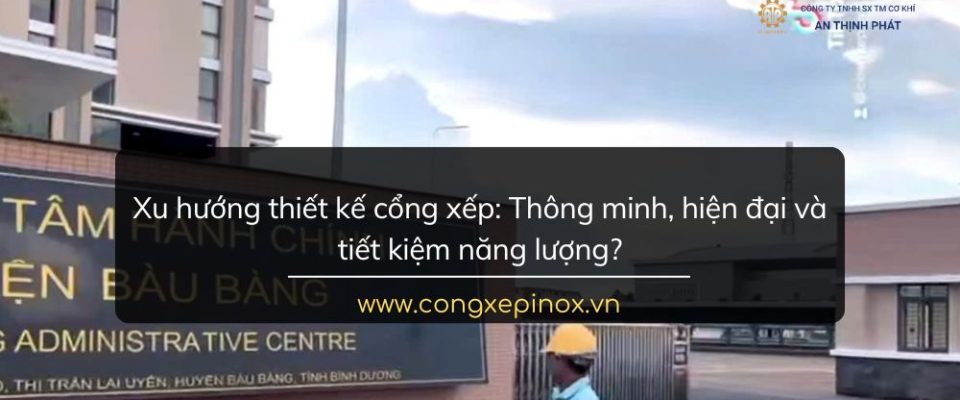 Xu hướng thiết kế cổng xếp: Thông minh, hiện đại và tiết kiệm năng lượng