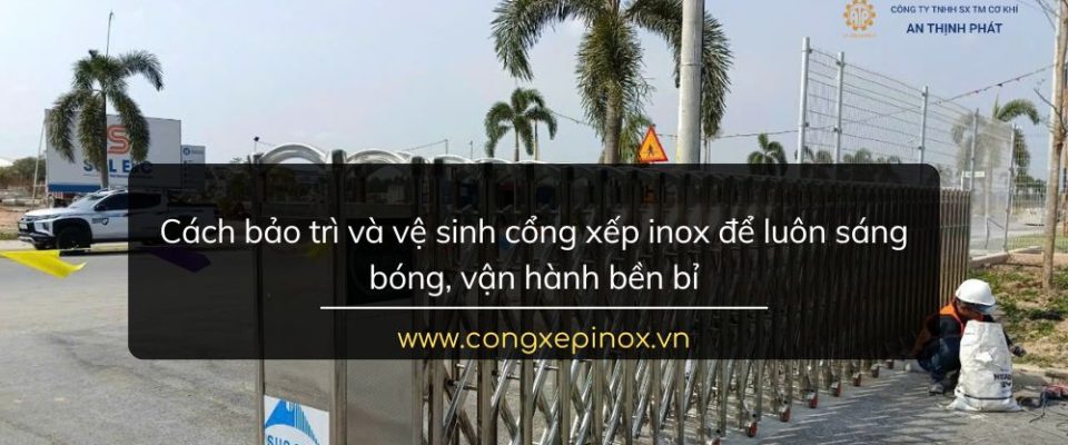 Cách bảo trì và vệ sinh cổng xếp inox để luôn sáng bóng, vận hành bền bỉ
