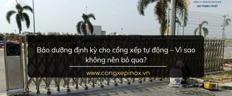 Bảo dưỡng định kỳ cho cổng xếp tự động – Vì sao không nên bỏ qua?
