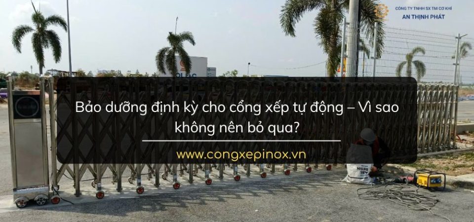 Bảo dưỡng định kỳ cho cổng xếp tự động – Vì sao không nên bỏ qua?