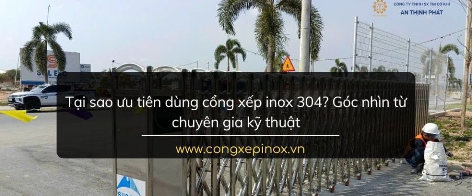 Tại sao ưu tiên dùng cổng xếp inox 304? Góc nhìn từ chuyên gia kỹ thuật