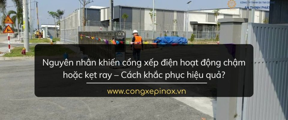 Nguyên nhân khiến cổng xếp điện hoạt động chậm hoặc kẹt ray – Cách khắc phục hiệu quả