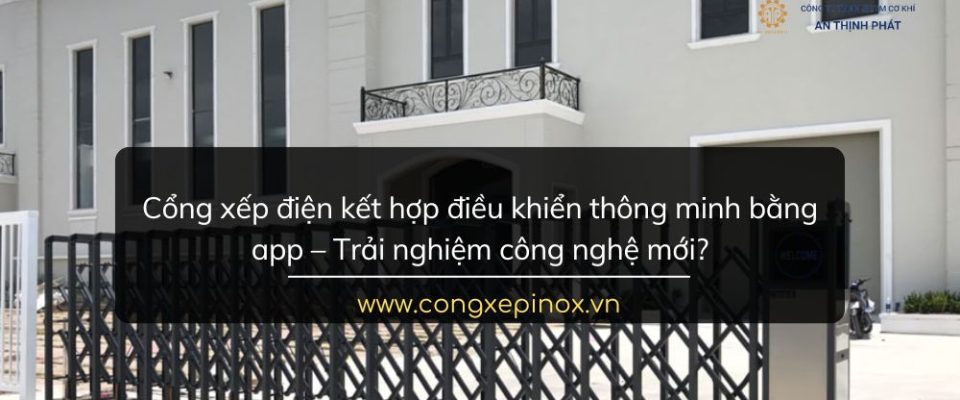 Cổng xếp điện kết hợp điều khiển thông minh bằng app – Trải nghiệm công nghệ mới
