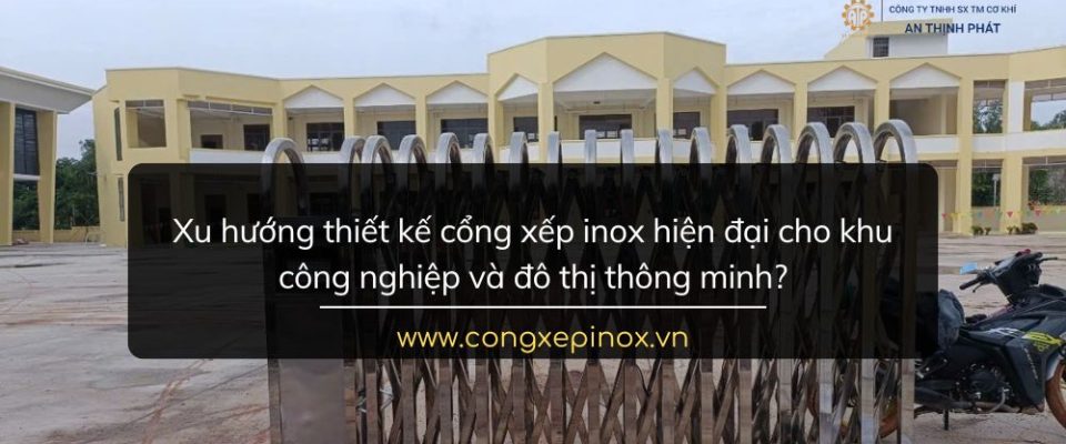 Xu hướng thiết kế cổng xếp inox hiện đại cho khu công nghiệp và đô thị thông minh?