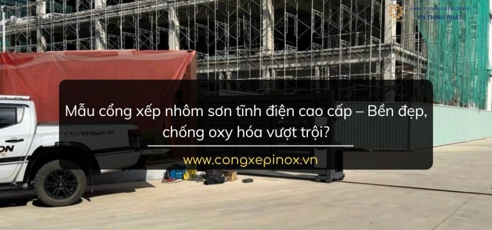 Mẫu cổng xếp nhôm sơn tĩnh điện cao cấp – Bền đẹp, chống oxy hóa vượt trội