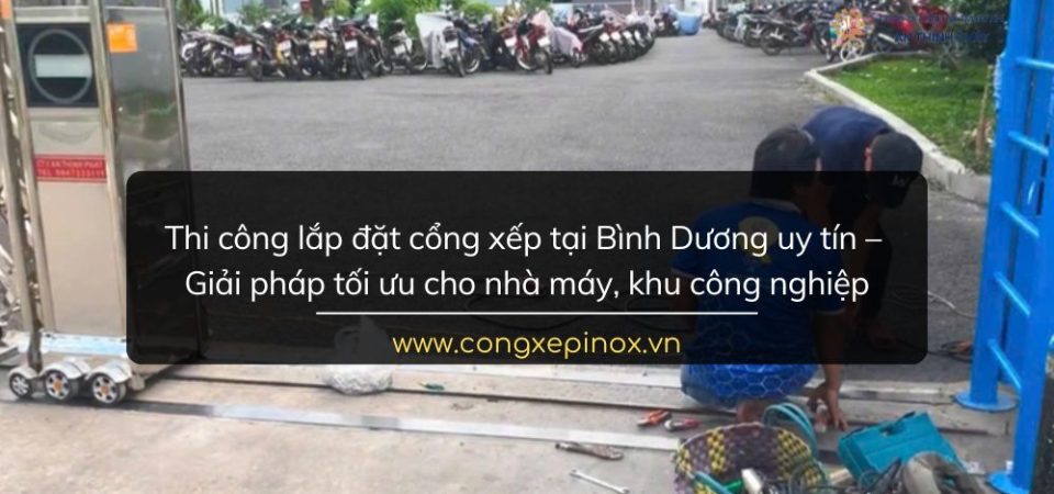 Thi công lắp đặt cổng xếp tại Bình Dương uy tín, giá rẻ