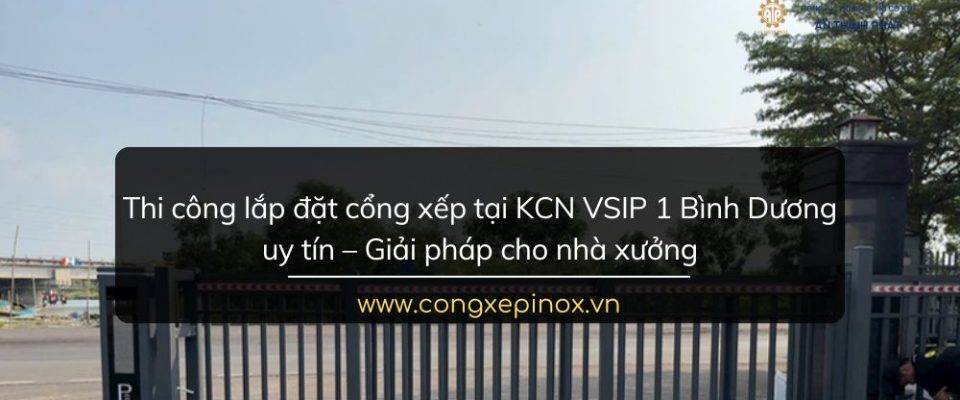 Thi công lắp đặt cổng xếp tại KCN VSIP 1 Bình Dương uy tín