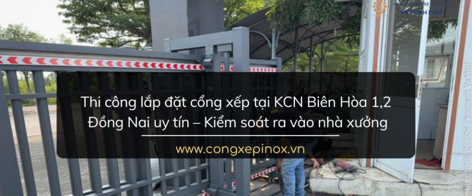 Thi công lắp đặt cổng xếp tại KCN Biên Hòa 1, 2 Đồng Nai uy tín
