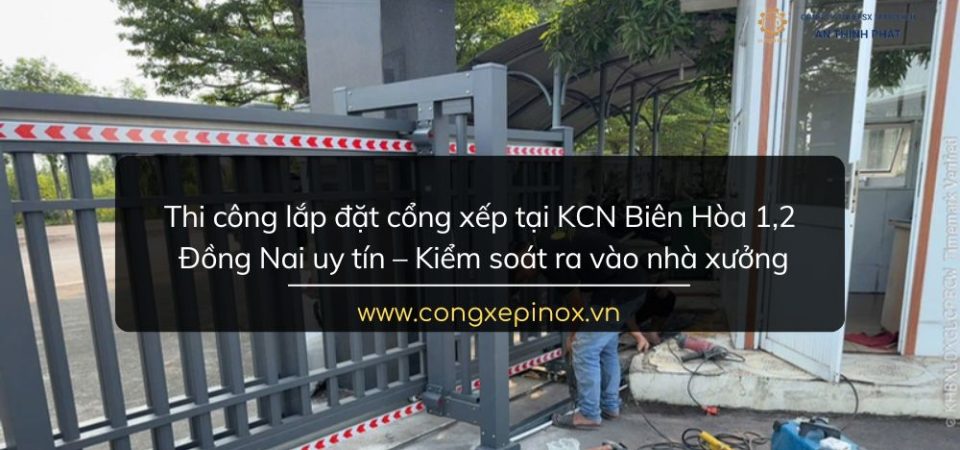 Thi công lắp đặt cổng xếp tại KCN Biên Hòa 1, 2 Đồng Nai uy tín