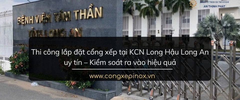 Thi công lắp đặt cổng xếp tại KCN Long Hậu Long An uy tín