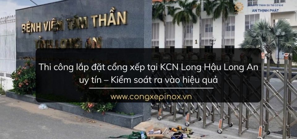 Thi công lắp đặt cổng xếp tại KCN Long Hậu Long An uy tín