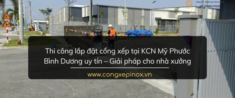 Thi công lắp đặt cổng xếp tại KCN Mỹ Phước Bình Dương uy tín