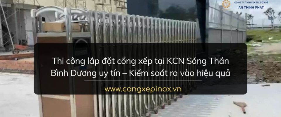 Thi công lắp đặt cổng xếp tại KCN Sóng Thần Bình Dương uy tín