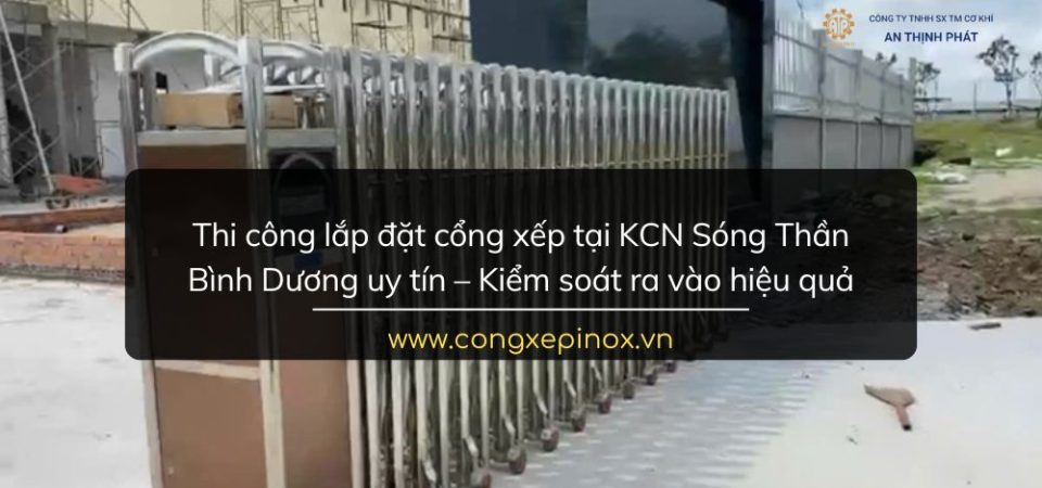 Thi công lắp đặt cổng xếp tại KCN Sóng Thần Bình Dương uy tín