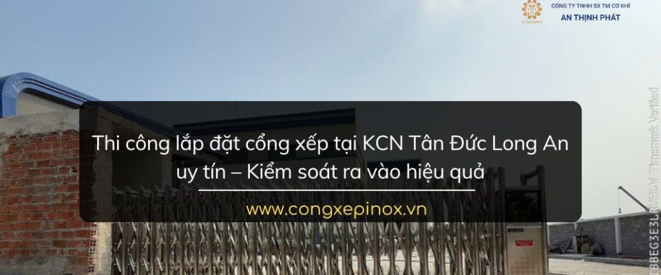 Thi công lắp đặt cổng xếp tại KCN Tân Đức Long An uy tín