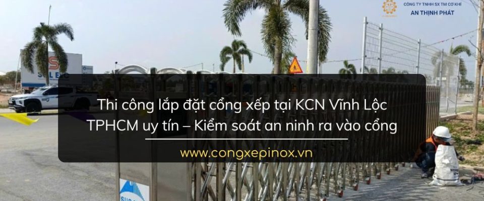 Thi công lắp đặt cổng xếp tại KCN Vĩnh Lộc TPHCM uy tín
