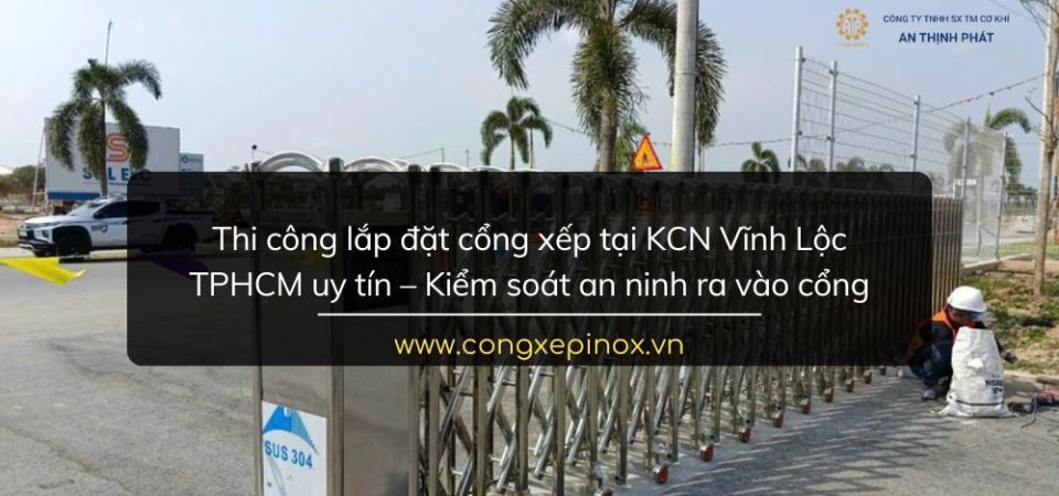 Thi công lắp đặt cổng xếp tại KCN Vĩnh Lộc TPHCM uy tín