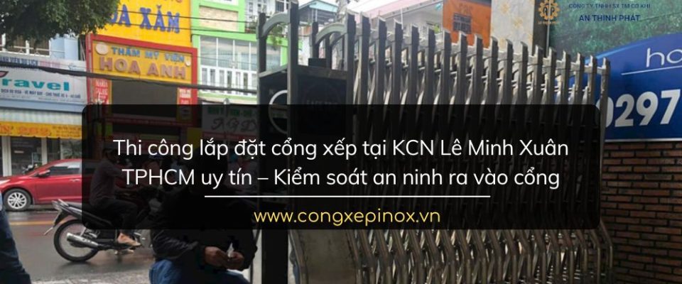 Thi công lắp đặt cổng xếp tại KCN Lê Minh Xuân TPHCM uy tín