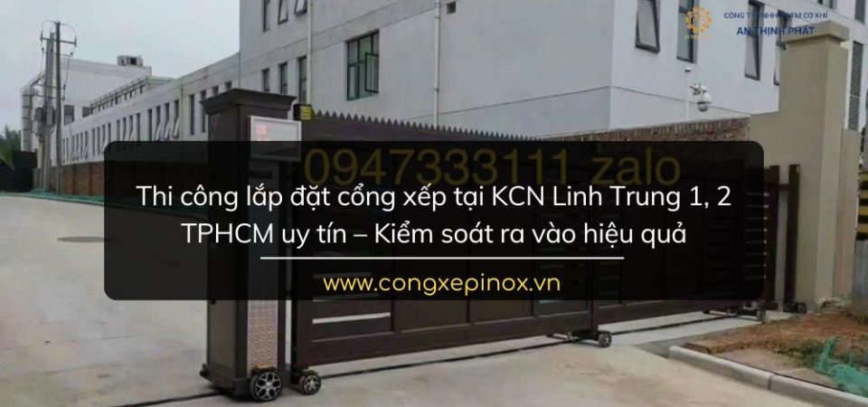 Thi công lắp đặt cổng xếp tại KCN Linh Trung 1, 2 TPHCM uy tín