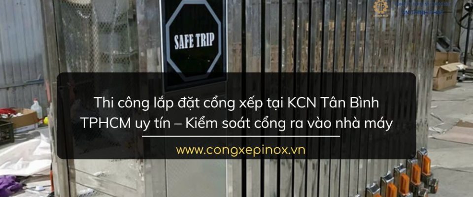Thi công lắp đặt cổng xếp tại KCN Tân Bình TPHCM uy tín