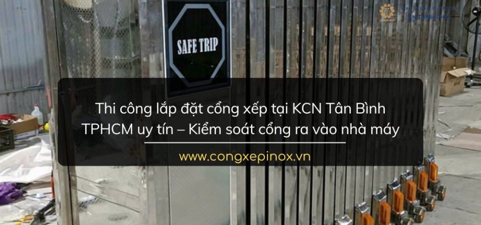 Thi công lắp đặt cổng xếp tại KCN Tân Bình TPHCM uy tín