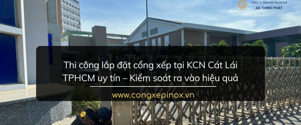 Thi công lắp đặt cổng xếp tại KCN Cát Lái TPHCM Uy Tín