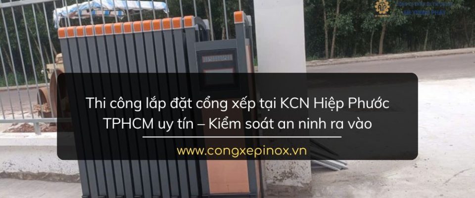 Thi công lắp đặt cổng xếp tại KCN Hiệp Phước TPHCM uy tín